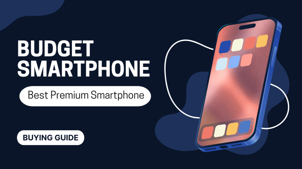 The Ultimate Budget Smartphone Buying Guide of 2025